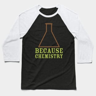 Because Chemistry Baseball T-Shirt